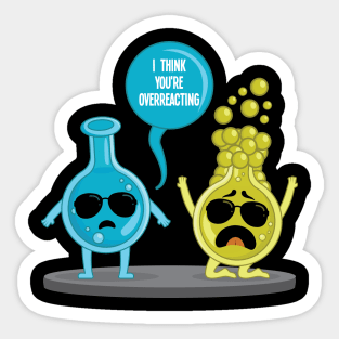 I think youre overreacting funny nerd chemistry Sticker